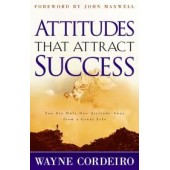 Attitudes That Attract Success by Wayne Cordeiro, John Maxwell 